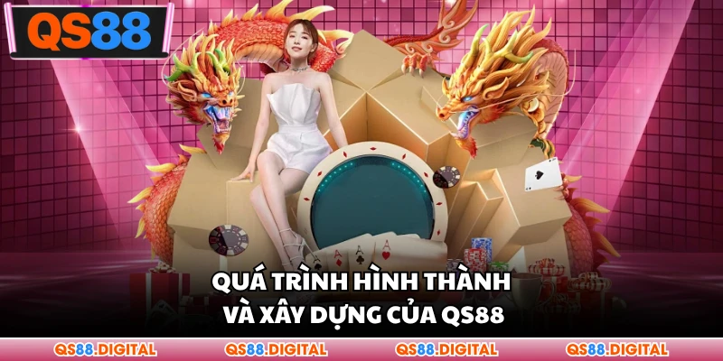 Quá trình hình thành và xây dựng của QS88